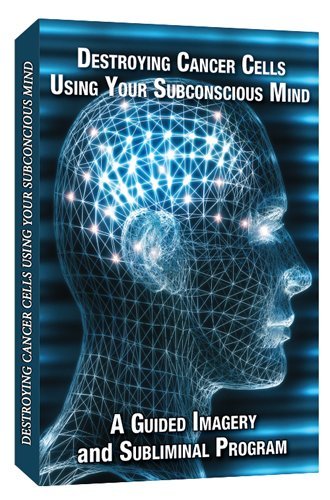 Destroying Cancer Cells Using Your Subconscious Mind a Guided Imagery and Subliminal program